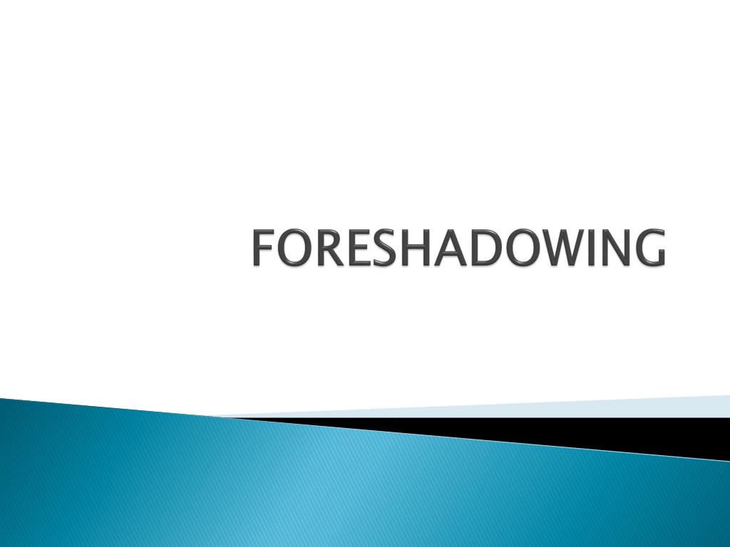 PPT - FORESHADOWING PowerPoint Presentation, free download - ID:2163318