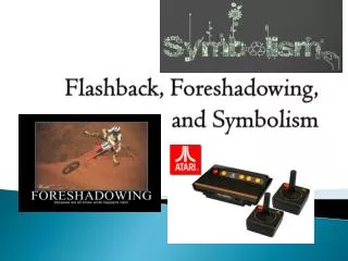 Flashback, Foreshadowing, and Symbolism