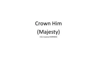 Crown Him (Majesty) CCLI License #1944642