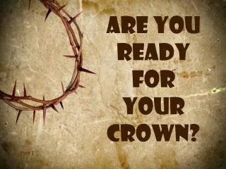 Are you ready for your crown?