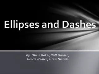 Ellipses and Dashes