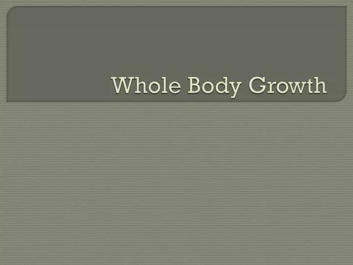 whole body growth