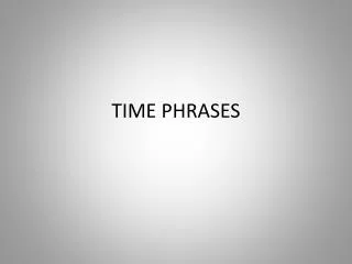 TIME PHRASES