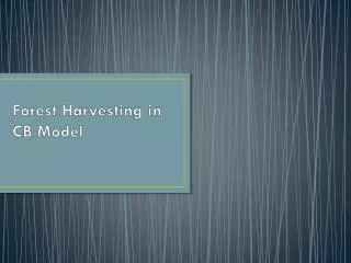 Forest Harvesting in CB Model