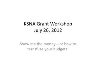 KSNA Grant Workshop July 26, 2012