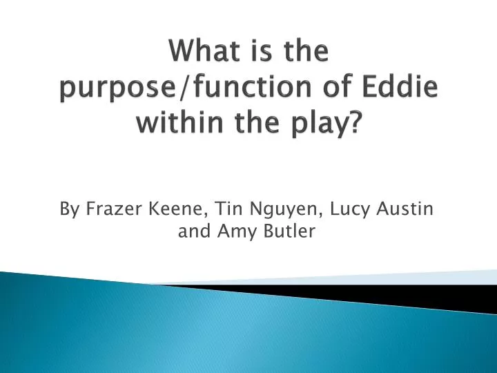 what is the purpose function of eddie within the play