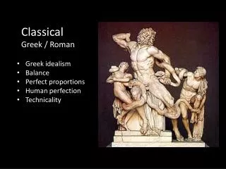 Greek idealism Balance Perfect proportions Human perfection Technicality