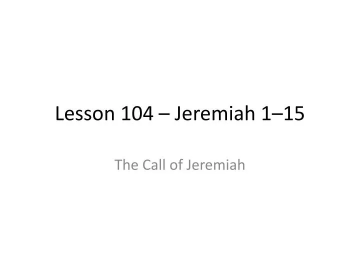 lesson 104 jeremiah 1 15