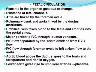 FETAL CIRCULATION: Placenta is the organ of gaseous exchange. Existence of fetal channels.