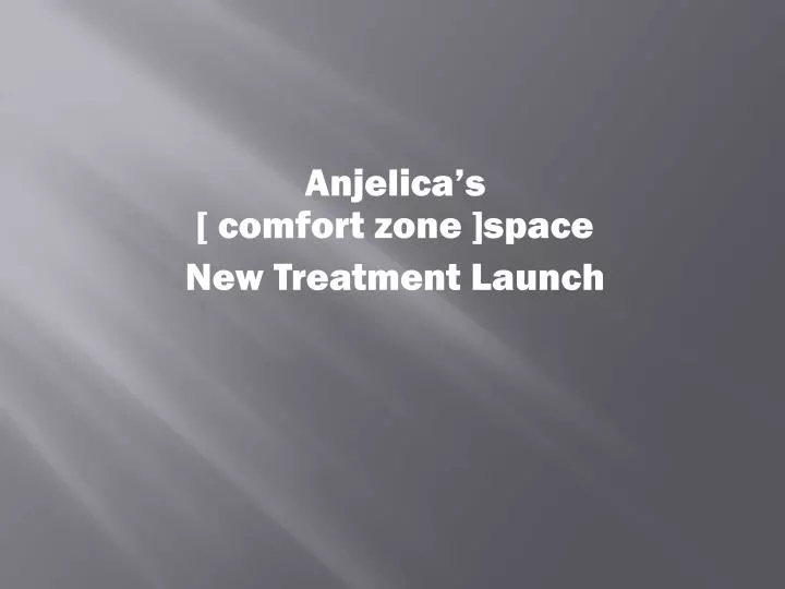 anjelica s comfort zone space new treatment launch