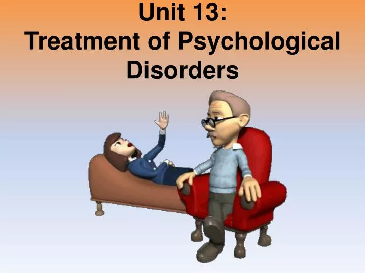 unit 13 treatment of psychological disorders