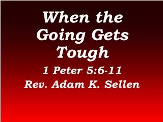 when the going gets tough