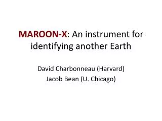 MAROON-X : An instrument for identifying another Earth