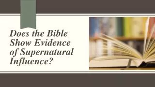 Does the Bible Show Evidence of Supernatural Influence?