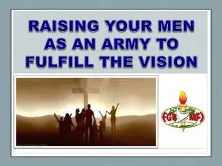 RAISING YOUR MEN AS AN ARMY TO FULFILL THE VISION