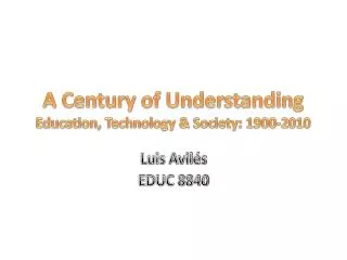 A Century of Understanding Education, Technology &amp; Society: 1900-2010
