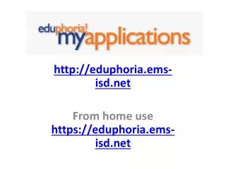 http://eduphoria.ems-isd.net From home use https://eduphoria.ems-isd.net