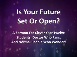 Is Your Future Set Or Open?