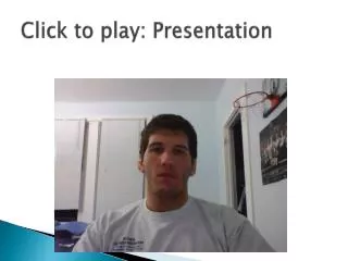 Click to play: Presentation