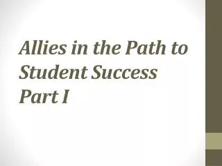 Allies in the Path to Student Success Part I
