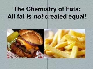 The Chemistry of Fats: All fat is not created equal!