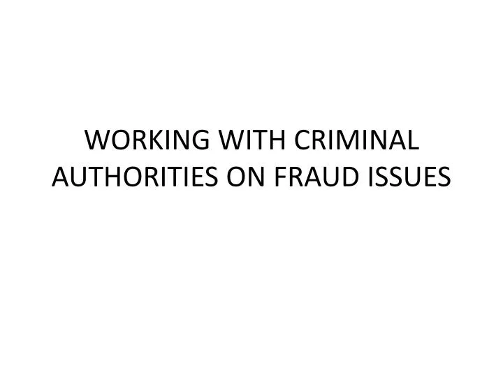 working with criminal authorities on fraud issues
