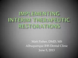 Implementing interim therapeutic restorations