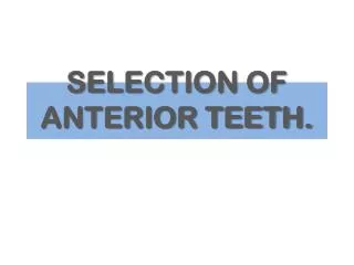 SELECTION OF ANTERIOR TEETH.