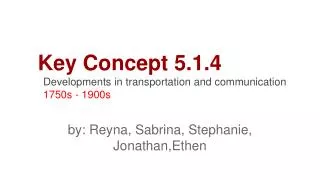 Key Concept 5.1.4 Developments in transportation and communication 1750s - 1900s