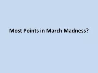 Most Points in March Madness?