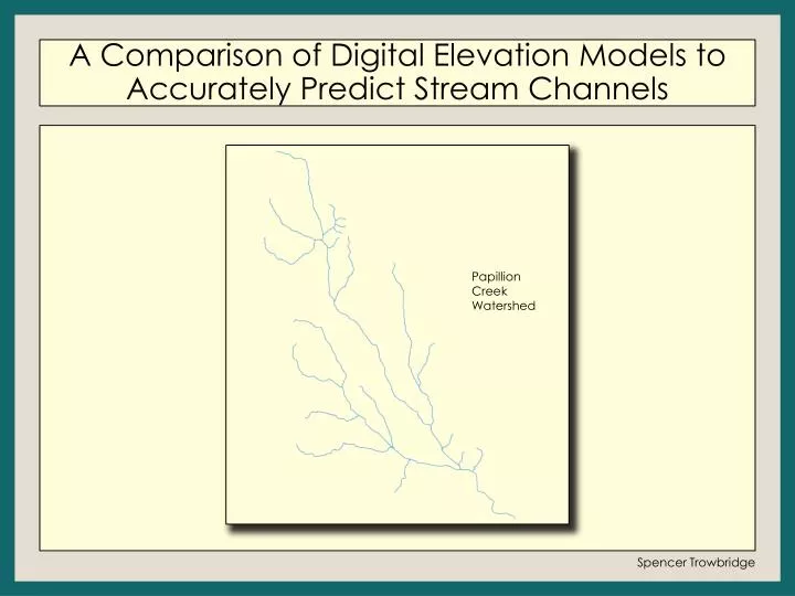 a comparison of digital elevation models to accurately predict stream channels