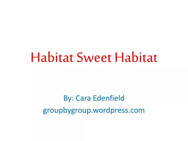 habitat sweet habitat
