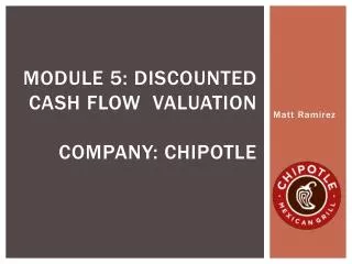 Module 5: Discounted Cash Flow Valuation Company: chipotle