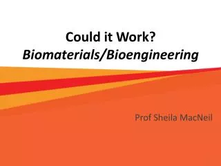 Could it Work? Biomaterials/Bioengineering