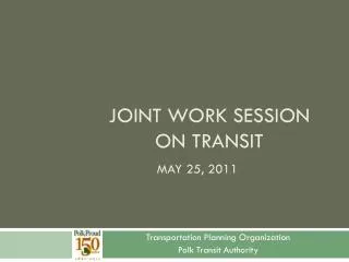 Joint work session ON transit MAY 25, 2011