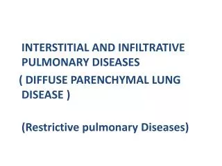 INTERSTITIAL AND INFILTRATIVE PULMONARY DISEASES ( DIFFUSE PARENCHYMAL LUNG DISEASE )