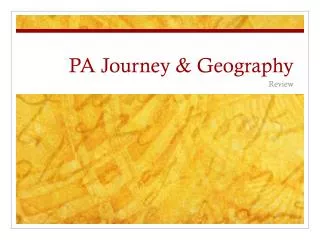 PA Journey &amp; Geography