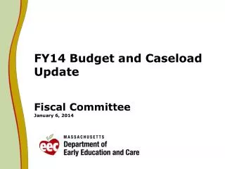 FY14 Budget and Caseload Update Fiscal Committee January 6 , 2014