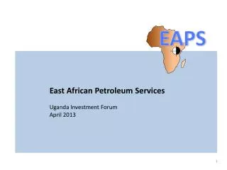 East African Petroleum Services Uganda Investment Forum April 2013