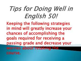 Tips for Doing Well in English 50 !