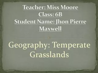 Teacher: Miss Moore Class: 6B Student Name: Jhon Pierre Maxwell