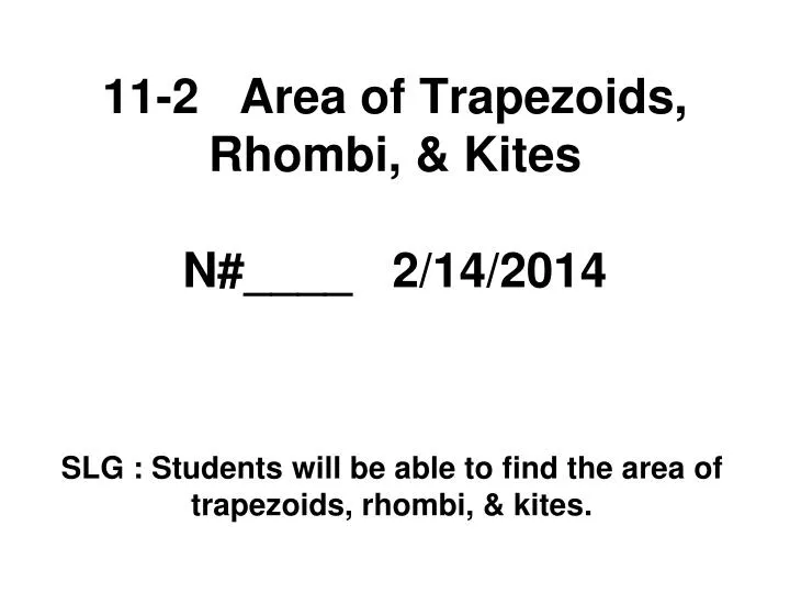 11 2 area of trapezoids rhombi kites n 2 14 2014