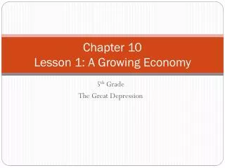 Chapter 10 Lesson 1: A Growing Economy