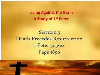 Sermon 3 Death Precedes Resurrection 1 Peter 3:13-22 Page 1890