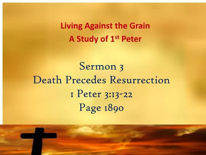 sermon 3 death precedes resurrection 1 peter 3 13 22 page 1890