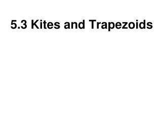 5.3 Kites and Trapezoids