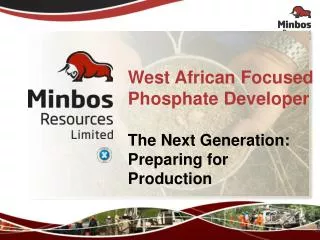 West African Focused Phosphate Developer The Next Generation: Preparing for Productio n