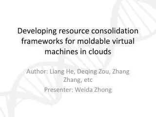 Developing resource consolidation frameworks for moldable virtual machines in clouds
