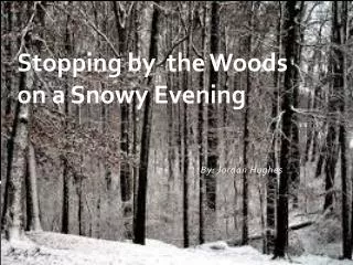 Stopping by the Woods on a Snowy Evening