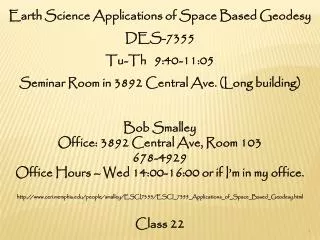 Earth Science Applications of Space Based Geodesy DES-7355 Tu- Th 9:40-11:05